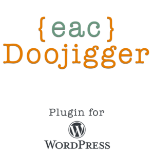 {eac}Doojigger - A new path to rapid plugin development. A Powerful, extensible, multi-function utility and framework plugin for WordPress.